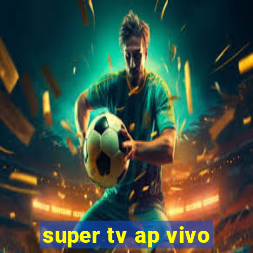 super tv ap vivo